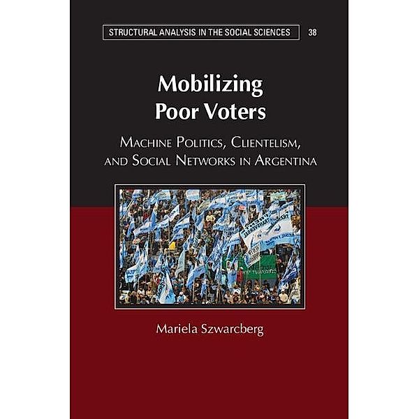 Mobilizing Poor Voters / Structural Analysis in the Social Sciences, Mariela Szwarcberg