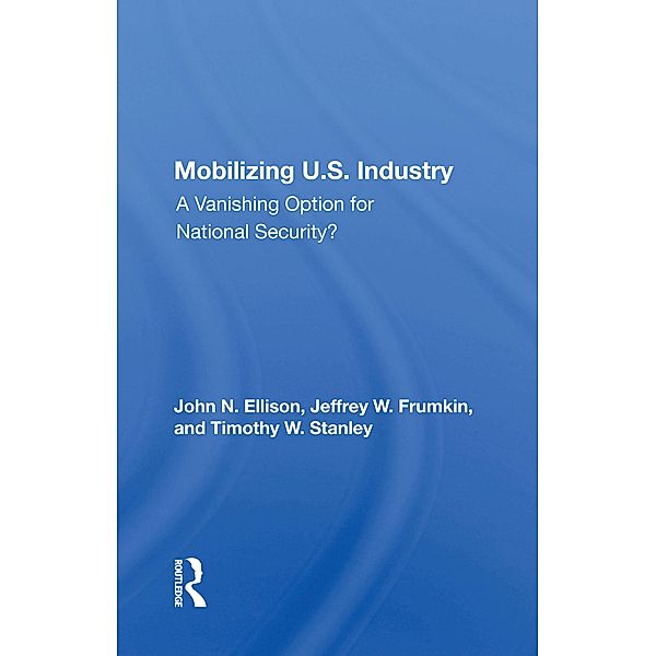 Mobilizing U.S. Industry, John N Ellison, Jeffrey W. Frumkin