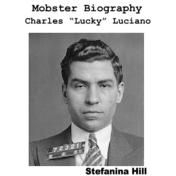 Mobster Biography - Charles Lucky Luciano, Stefanina Hill