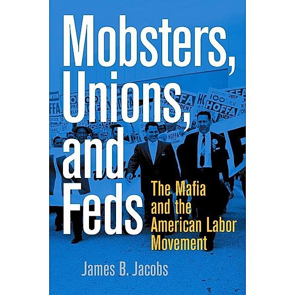 Mobsters, Unions, and Feds, James B. Jacobs