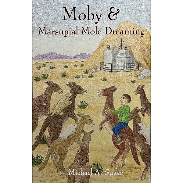 Moby and Marsupial Mole Dreaming (The Dreaming Series, #3) / The Dreaming Series, Michael A. Susko