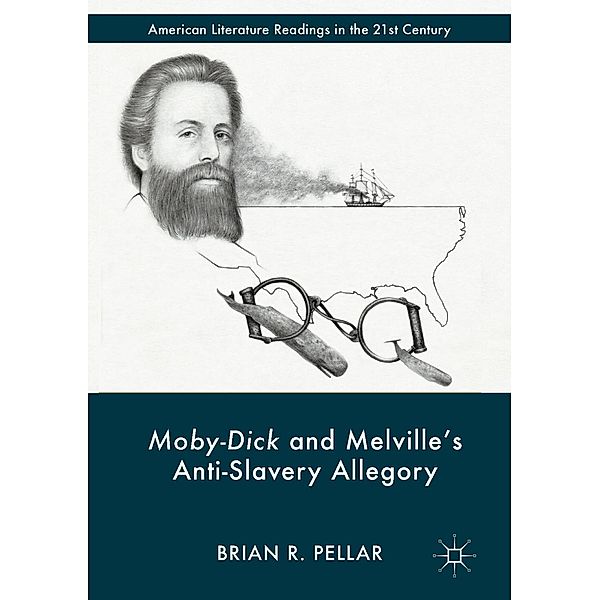 Moby-Dick and Melville's Anti-Slavery Allegory / American Literature Readings in the 21st Century, Brian R. Pellar