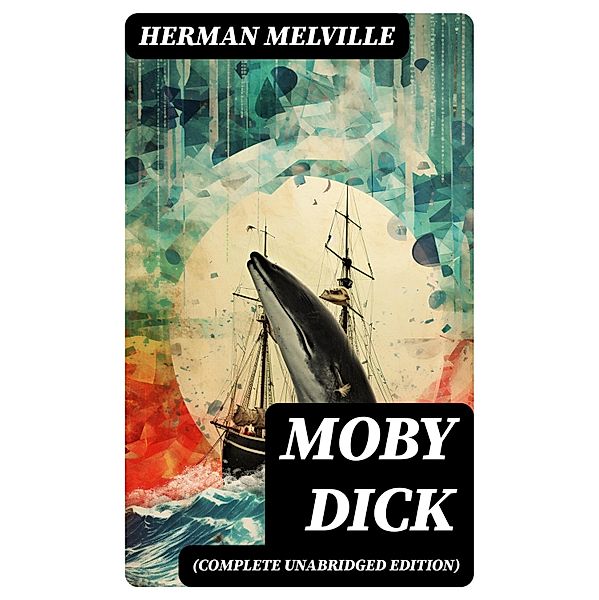 Moby Dick (Complete Unabridged Edition), Herman Melville