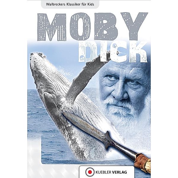 Moby Dick / Klassiker für Kids Bd.4, Dirk Walbrecker