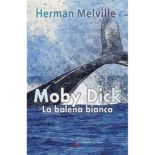 Moby Dick La Balena Bianca, Herman Melville