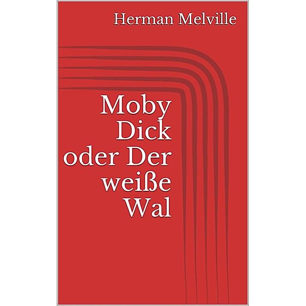 Moby Dick oder Der weiße Wal, Herman Melville