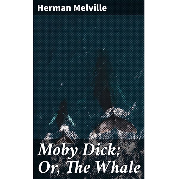 Moby Dick; Or, The Whale, Herman Melville