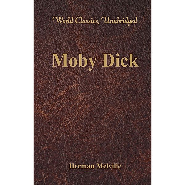 Moby Dick (World Classics, Unabridged), Herman Melville