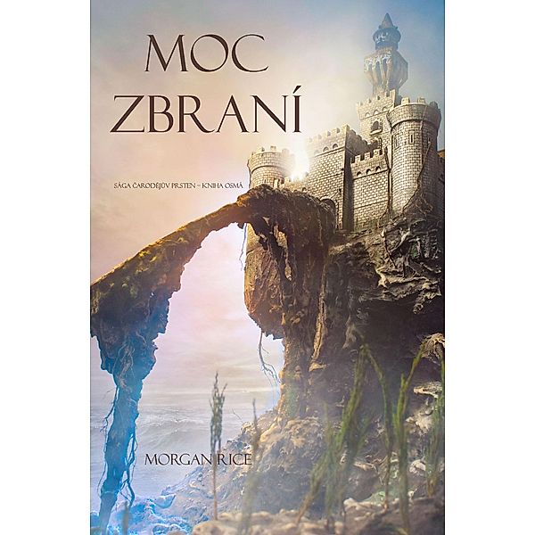 Moc Zbraní (Sága Carodejuv Prsten - Kniha Osmá) / Carodejuv Prsten, Morgan Rice