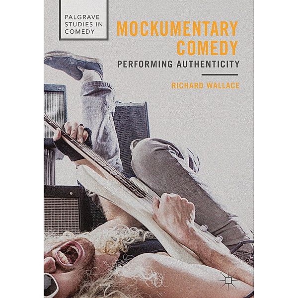 Mockumentary Comedy / Palgrave Studies in Comedy, Richard Wallace