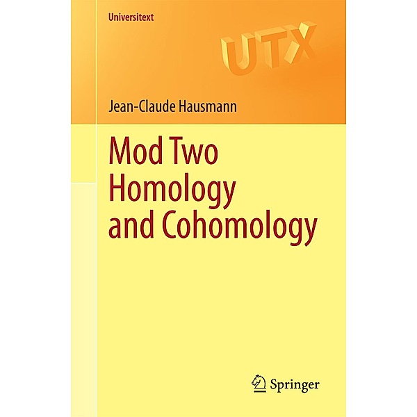 Mod Two Homology and Cohomology / Universitext, Jean-Claude Hausmann