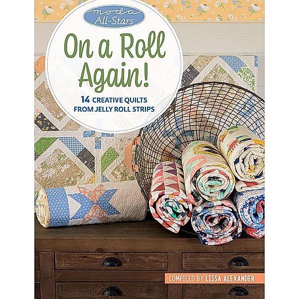 Moda All-Stars - On a Roll Again! / That Patchwork Place, Lissa Alexander