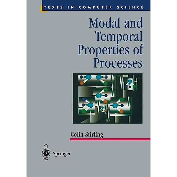 Modal and Temporal Properties of Processes / Texts in Computer Science, Colin Stirling