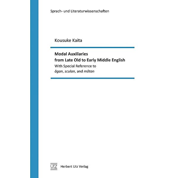 Modal Auxiliaries from Late Old to Early Middle English / Sprach- und Literaturwissenschaften Bd.48, Kousuke Kaita