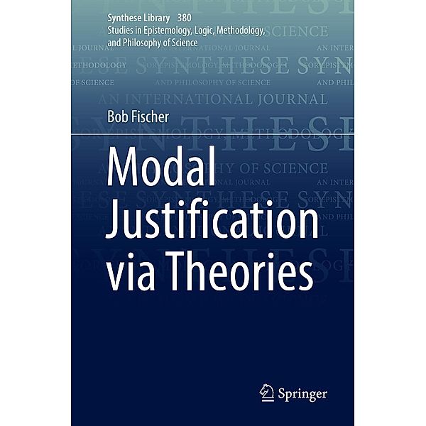 Modal Justification via Theories / Synthese Library Bd.380, Bob Fischer