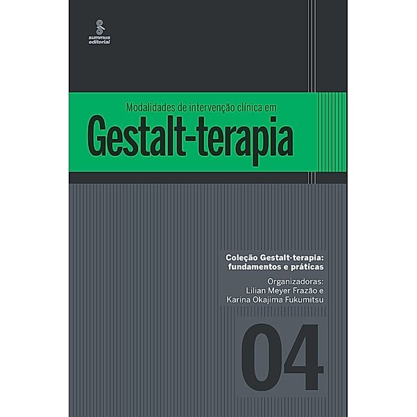 Modalidades de intervenção clínica em Gestalt-terapia / Gestalt-terapia: fundamentos e práticas Bd.4, Lilian Meyer Frazão, Karina Okajima Fukumitsu