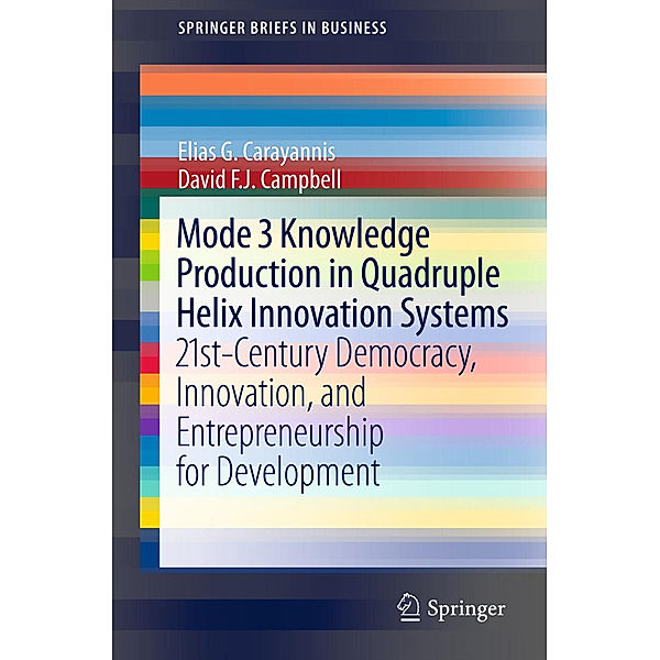 Mode 3 Knowledge Production in Quadruple Helix Innovation Systems, Elias G. Carayannis, David F. J. Campbell