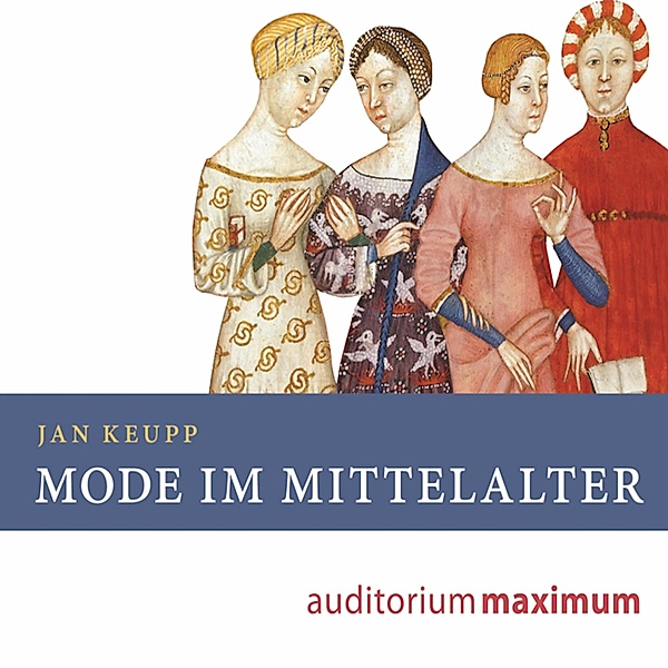 Mode im Mittelalter (Ungekürzt), Jan Keupp