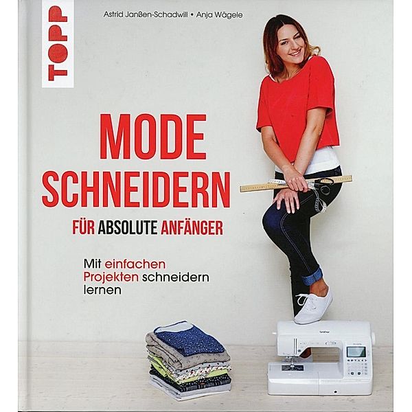 Mode schneidern für absolute Anfänger, Astrid Janssen-Schadwill, Anja Wägele