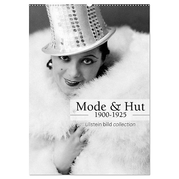 Mode und Hut 1900-1925 (Wandkalender 2024 DIN A2 hoch), CALVENDO Monatskalender, ullstein bild Axel Springer Syndication GmbH