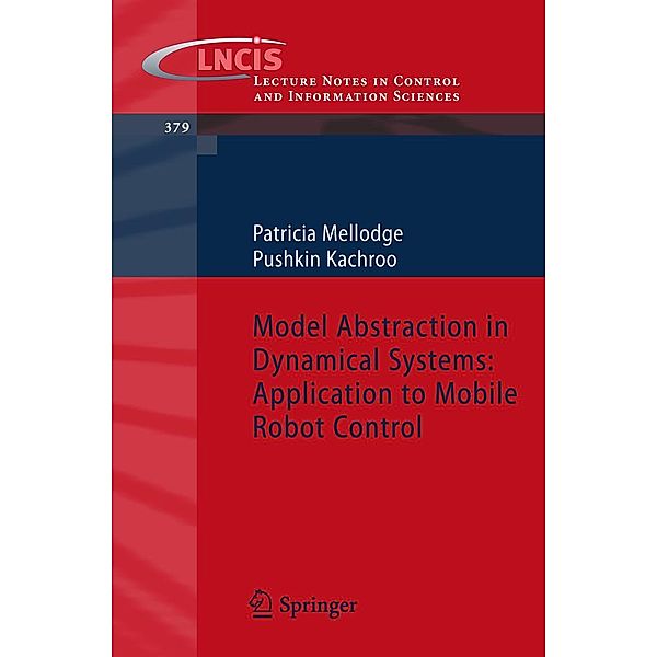 Model Abstraction in Dynamical Systems: Application to Mobile Robot Control / Lecture Notes in Control and Information Sciences, Patricia Mellodge, Pushkin Kachroo