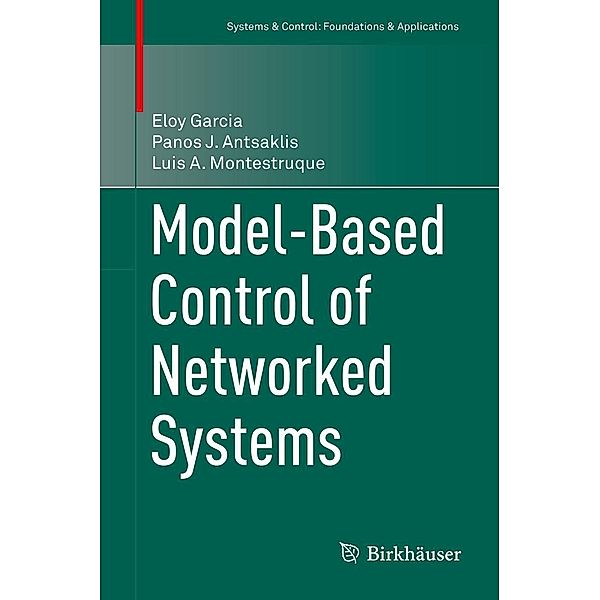 Model-Based Control of Networked Systems / Systems & Control: Foundations & Applications, Eloy Garcia, Panos J. Antsaklis, Luis A. Montestruque