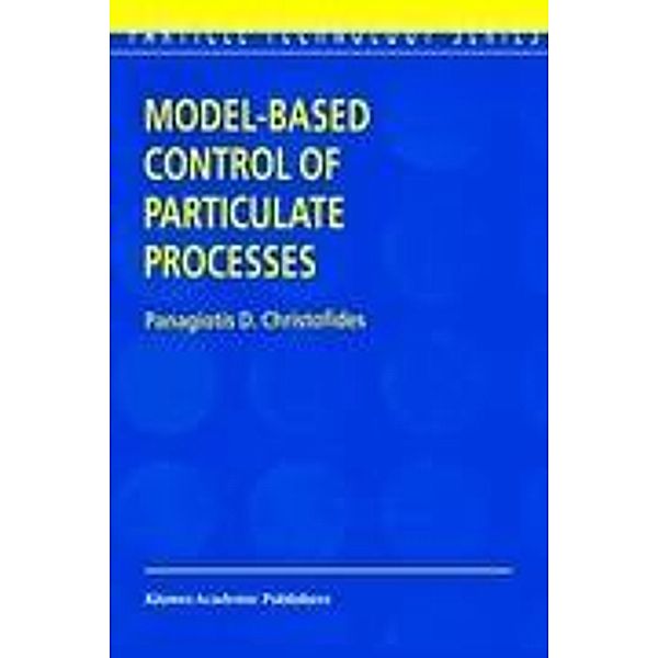 Model-Based Control of Particulate Processes, Panagiotis D. Christofides