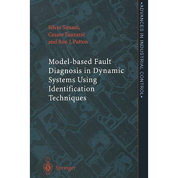 Model-based Fault Diagnosis in Dynamic Systems Using Identification Techniques, Silvio Simani, Cesare Fantuzzi, Ron J. Patton