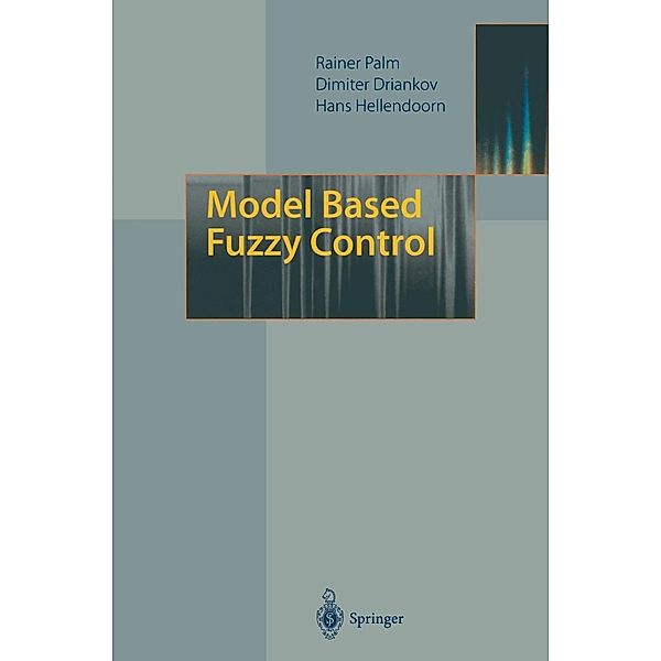 Model Based Fuzzy Control, Rainer Palm, Dimiter Driankov, Hans Hellendoorn