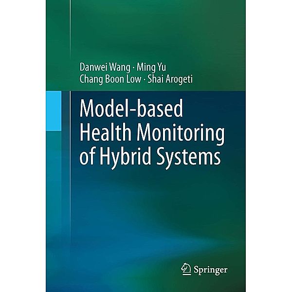 Model-based Health Monitoring of Hybrid Systems, Danwei Wang, Ming Yu, Chang Boon Low, Shai Arogeti