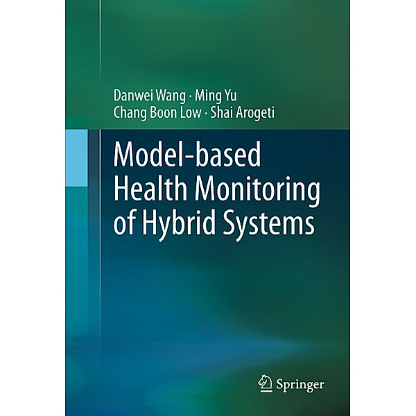 Model-based Health Monitoring of Hybrid Systems, Danwei Wang, Ming Yu, Chang Boon Low, Shai Arogeti