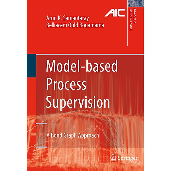 Model-based Process Supervision, Arun Kumar Samantaray, Belkacem Ould Bouamama