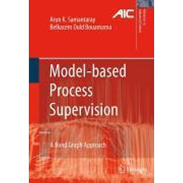 Model-based Process Supervision / Advances in Industrial Control, Arun Kumar Samantaray, Belkacem Ould Bouamama