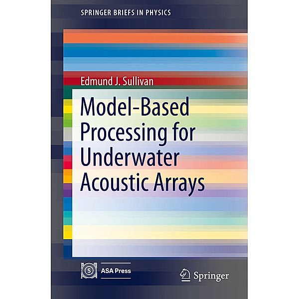 Model-Based Processing for Underwater Acoustic Arrays, Edmund J. Sullivan