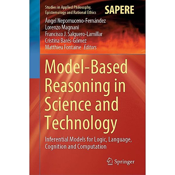 Model-Based Reasoning in Science and Technology / Studies in Applied Philosophy, Epistemology and Rational Ethics Bd.49