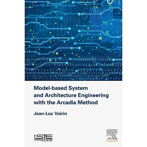Model-based System and Architecture Engineering with the Arcadia Method, Jean-Luc Voirin