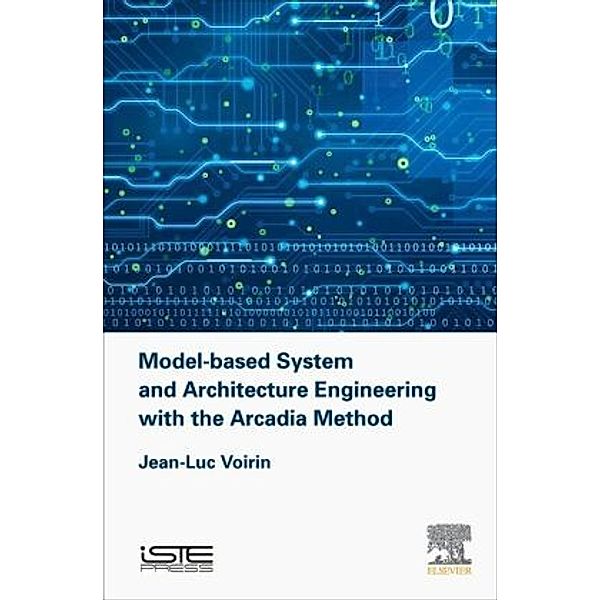 Model-based System and Architecture Engineering with the Arcadia Method, Jean-Luc Voirin