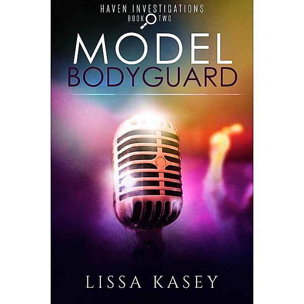 Model Bodyguard (Haven Investigations, #2) / Haven Investigations, Lissa Kasey