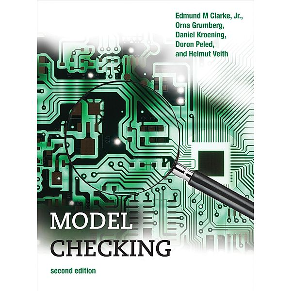 Model Checking, second edition / Cyber Physical Systems Series, Edmund M. Clarke, Orna Grumberg, Daniel Kroening, Doron Peled, Helmut Veith