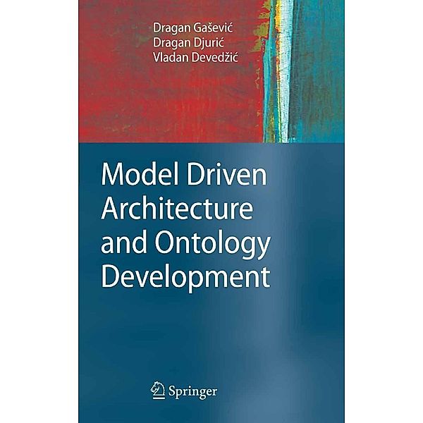 Model Driven Architecture and Ontology Development, Dragan Gasevic, Dragan Djuric, Vladan Devedzic