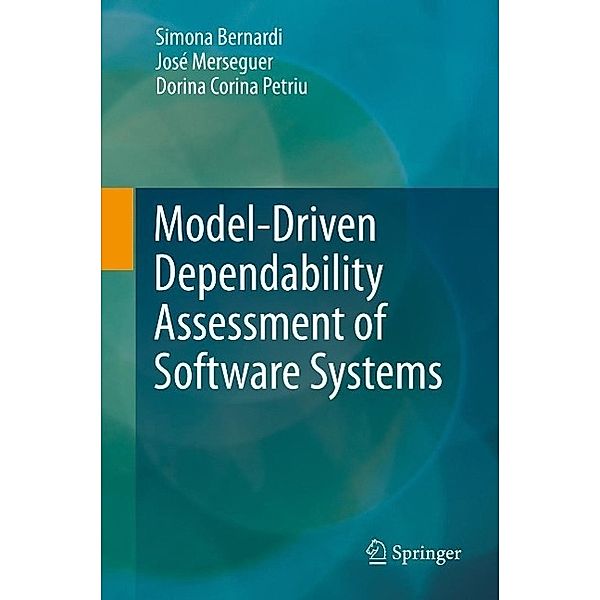 Model-Driven Dependability Assessment of Software Systems, Simona Bernardi, José Merseguer, Dorina Corina Petriu