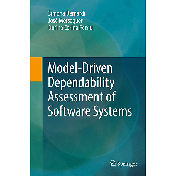 Model-Driven Dependability Assessment of Software Systems, Simona Bernardi, José Merseguer, Dorina Corina Petriu
