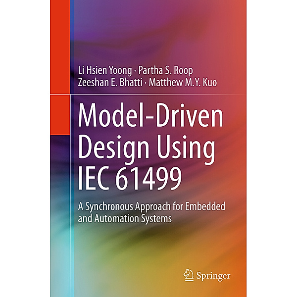 Model-Driven Design Using IEC 61499, Li Hsien Yoong, Partha S. Roop, Zeeshan E. Bhatti, Matthew M. Y. Kuo