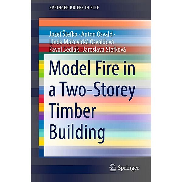 Model Fire in a Two-Storey Timber Building / SpringerBriefs in Fire, Jozef Stefko, Anton Osvald, Linda Makovická Osvaldová, Pavol Sedlák, Jaroslava Stefková