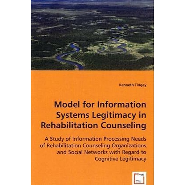 Model for Information Systems Legitimacy in Rehabilitation Counseling, Kenneth Tingey