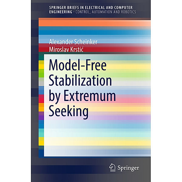 Model-Free Stabilization by Extremum Seeking, Alexander Scheinker, Miroslav Krstic
