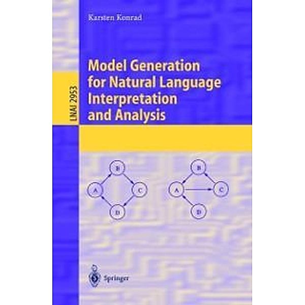 Model Generation for Natural Language Interpretation and Analysis / Lecture Notes in Computer Science Bd.2953, Karsten Konrad