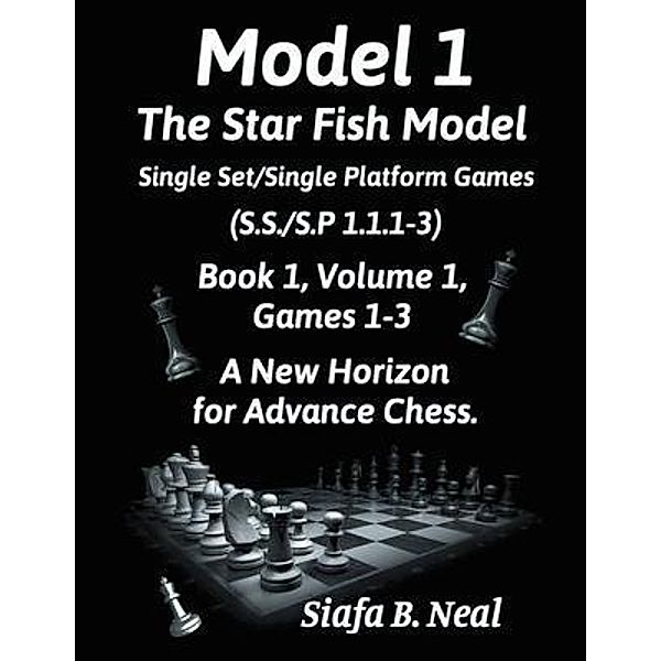 Model I - The Star Fish Model - Single Set/Single Platform Games ( S.S./S.P. 1.1. 1-3 ), Book 1 Volume 1 Games ( 1 - 3 ) / LitPrime Solutions, Siafa Neal