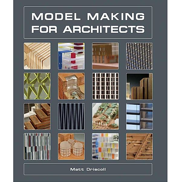 Model Making for Architects, Matt Driscoll