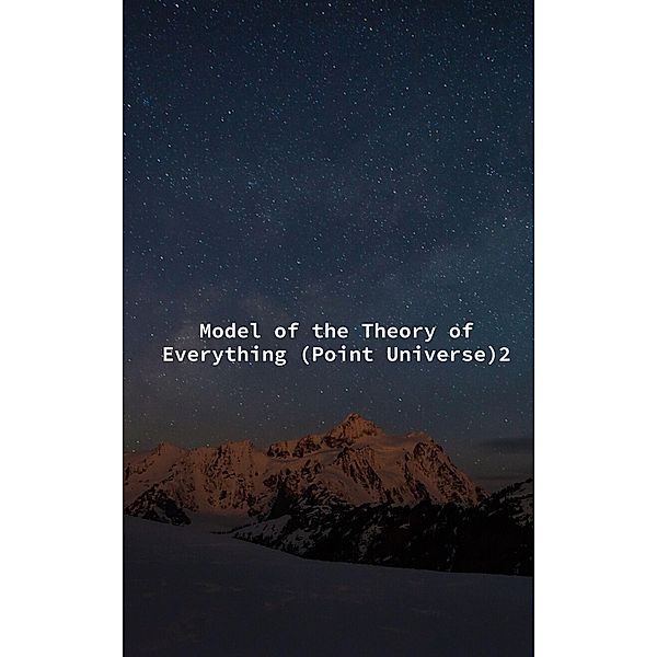 Model of the Theory of Everything (Point Universe), Khawla Khaled